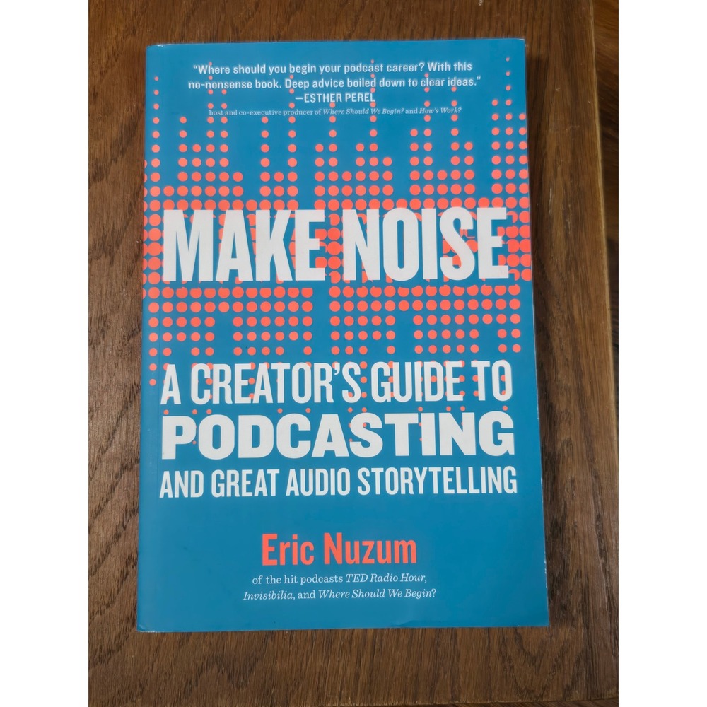 Make Noise A Creators Guide to Podcasting Eric Nuzum Audio Storytelling Book